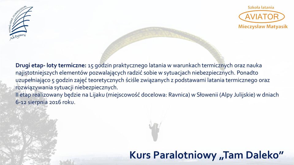 Ponadto uzupełniająco 5 godzin zajęć teoretycznych ściśle związanych z podstawami latania termicznego oraz