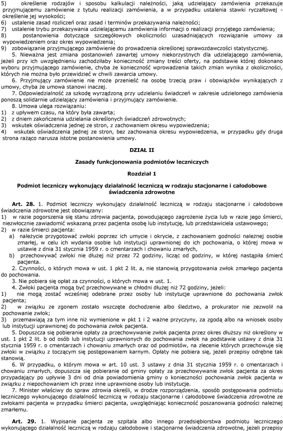 zamówienia; 8) postanowienia dotyczące szczegółowych okoliczności uzasadniających rozwiązanie umowy za wypowiedzeniem oraz okres wypowiedzenia; 9) zobowiązanie przyjmującego zamówienie do prowadzenia