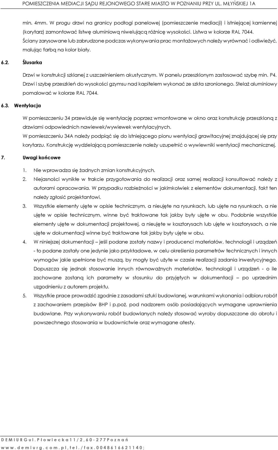 Ślusarka Drzwi w konstrukcji szklanej z uszczelnieniem akustycznym. W panelu przeszklonym zastosować szybę min. P4.