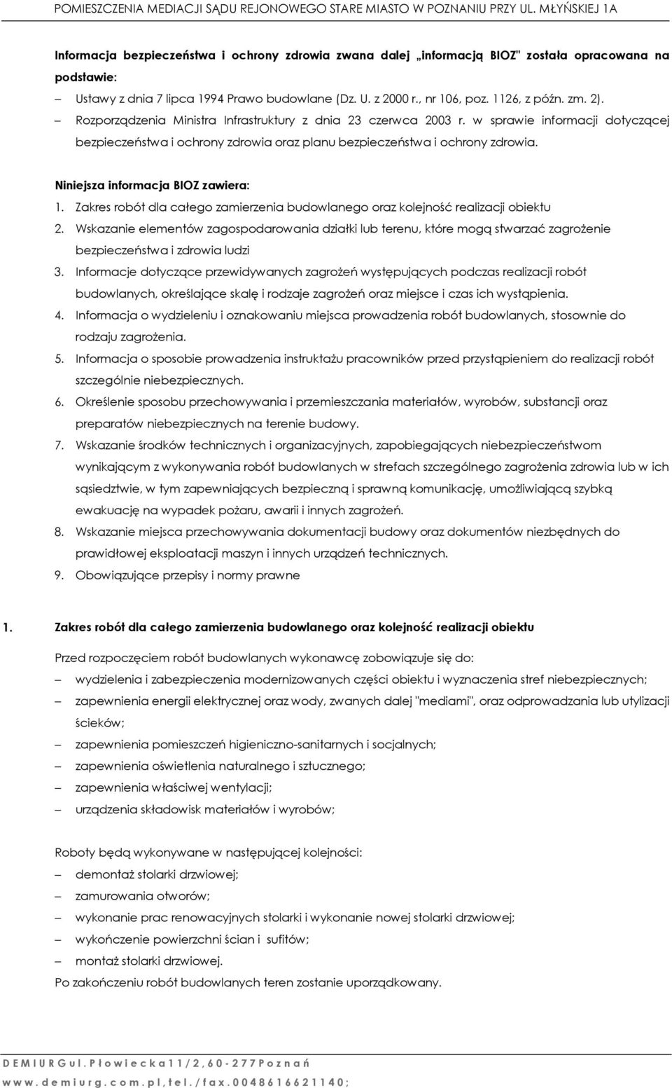 Niniejsza informacja BIOZ zawiera: 1. Zakres robót dla całego zamierzenia budowlanego oraz kolejność realizacji obiektu 2.