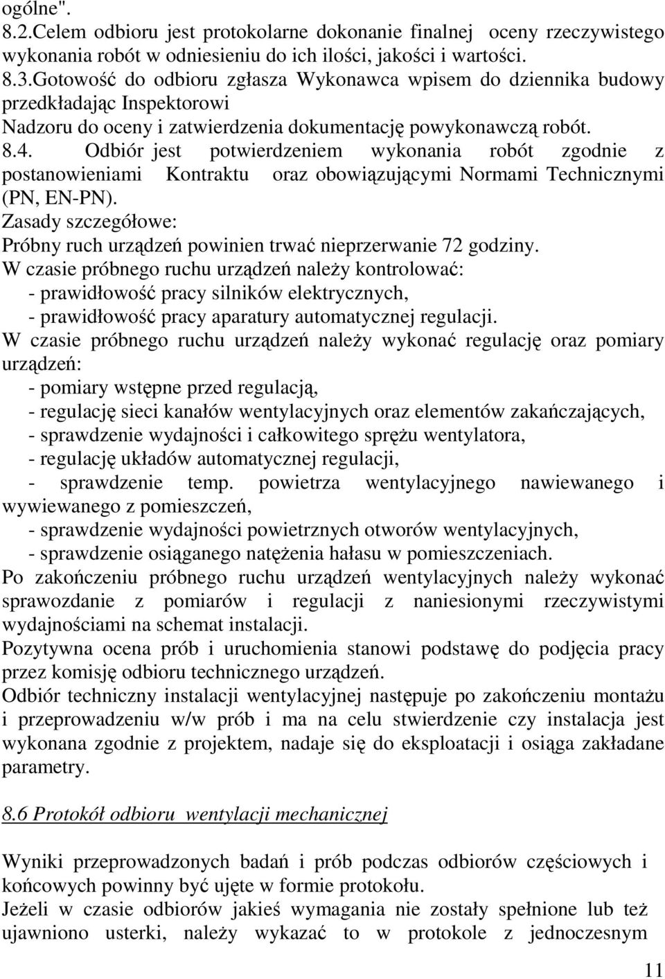Odbiór jest potwierdzeniem wykonania robót zgodnie z postanowieniami Kontraktu oraz obowiązującymi Normami Technicznymi (PN, EN-PN).