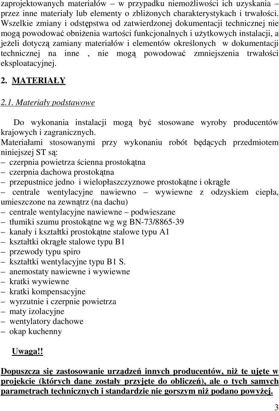 określonych w dokumentacji technicznej na inne, nie mogą powodować zmniejszenia trwałości eksploatacyjnej. 2. MATERIAŁY 2.1.