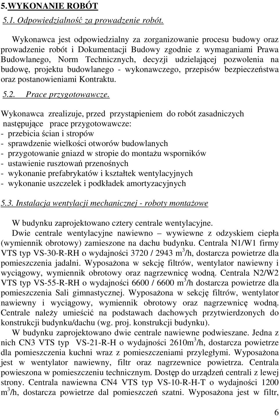 na budowę, projektu budowlanego - wykonawczego, przepisów bezpieczeństwa oraz postanowieniami Kontraktu. 5.2. Prace przygotowawcze.