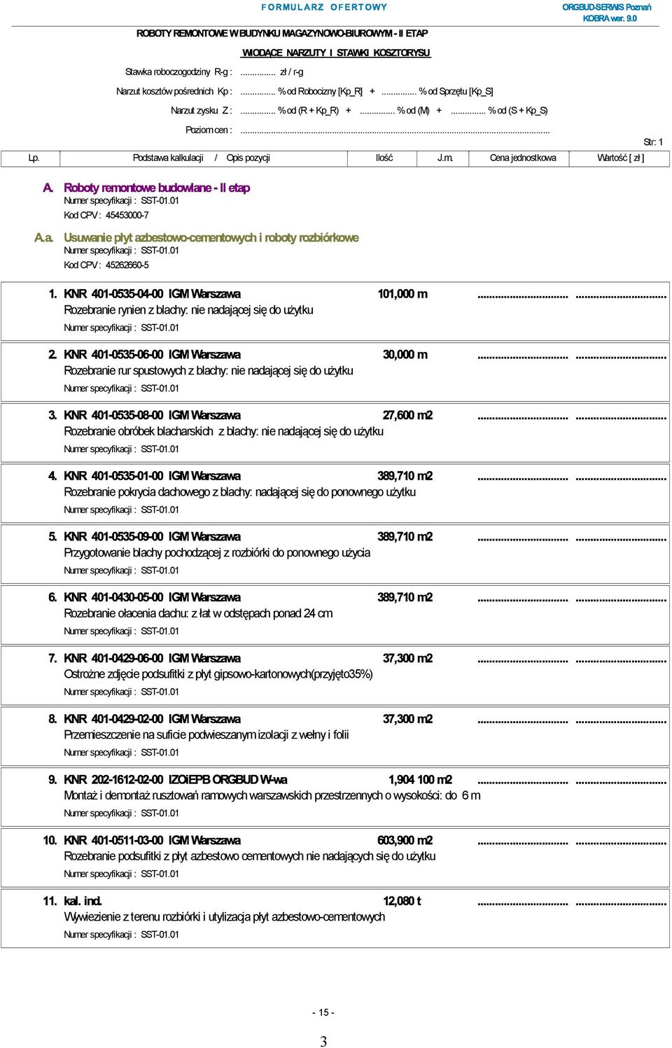 ../,%'yz`aycy Kod CPV : 45262660-5 Rozebranie rynien z blachy: nie nadającej się do użytku Rozebranie rur spustowych z blachy: nie nadającej się do użytku Rozebranie obróbek blacharskich z blachy: