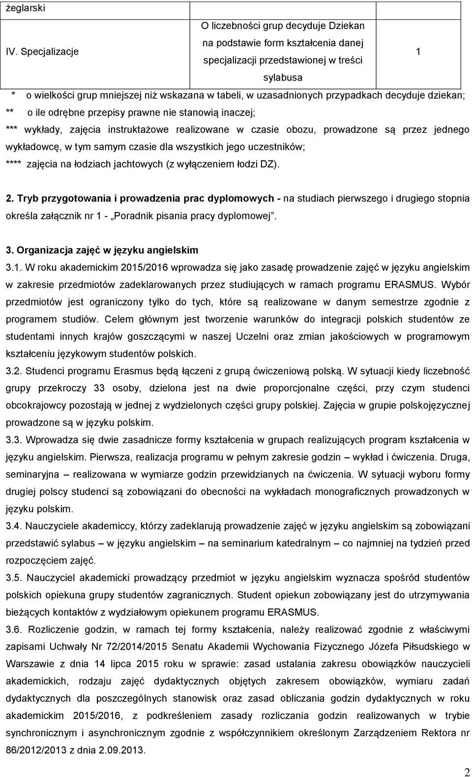 uzasadnionych przypadkach decyduje dziekan; ** o ile odrębne przepisy prawne nie stanowią inaczej; *** wykłady, zajęcia instruktażowe realizowane w czasie obozu, prowadzone są przez jednego