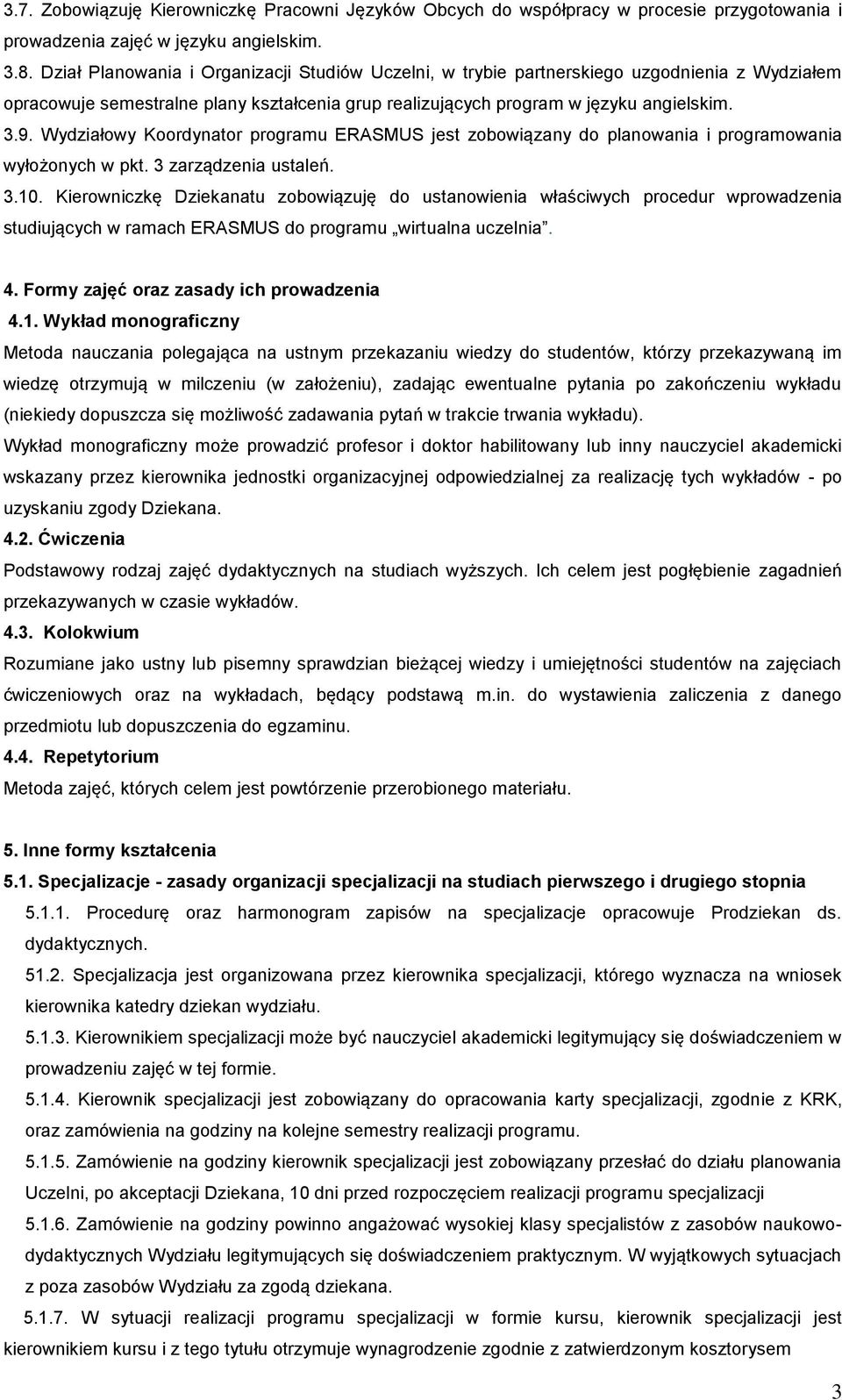 Wydziałowy Koordynator programu ERASMUS jest zobowiązany do planowania i programowania wyłożonych w pkt. 3 zarządzenia ustaleń. 3.10.