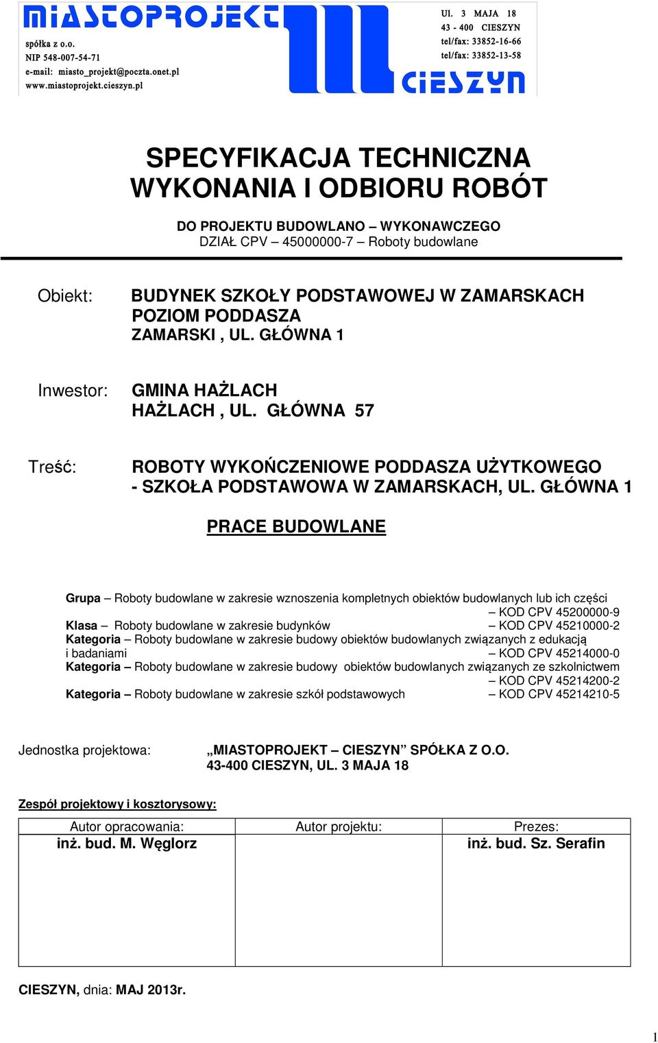 GŁÓWNA 1 PRACE BUDOWLANE Grupa Roboty budowlane w zakresie wznoszenia kompletnych obiektów budowlanych lub ich części KOD CPV 45200000-9 Klasa Roboty budowlane w zakresie budynków KOD CPV 45210000-2