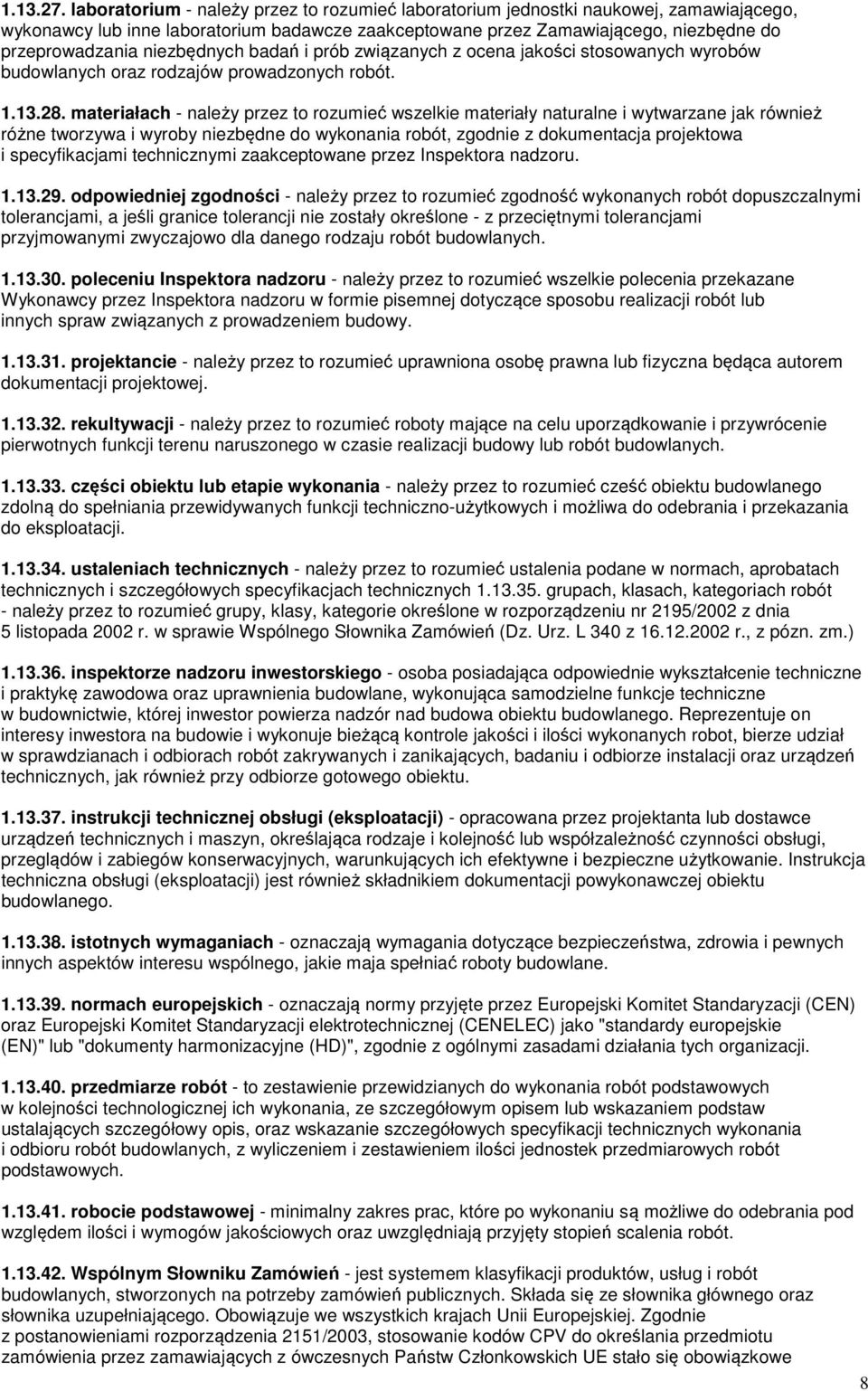 niezbędnych badań i prób związanych z ocena jakości stosowanych wyrobów budowlanych oraz rodzajów prowadzonych robót. 1.13.28.