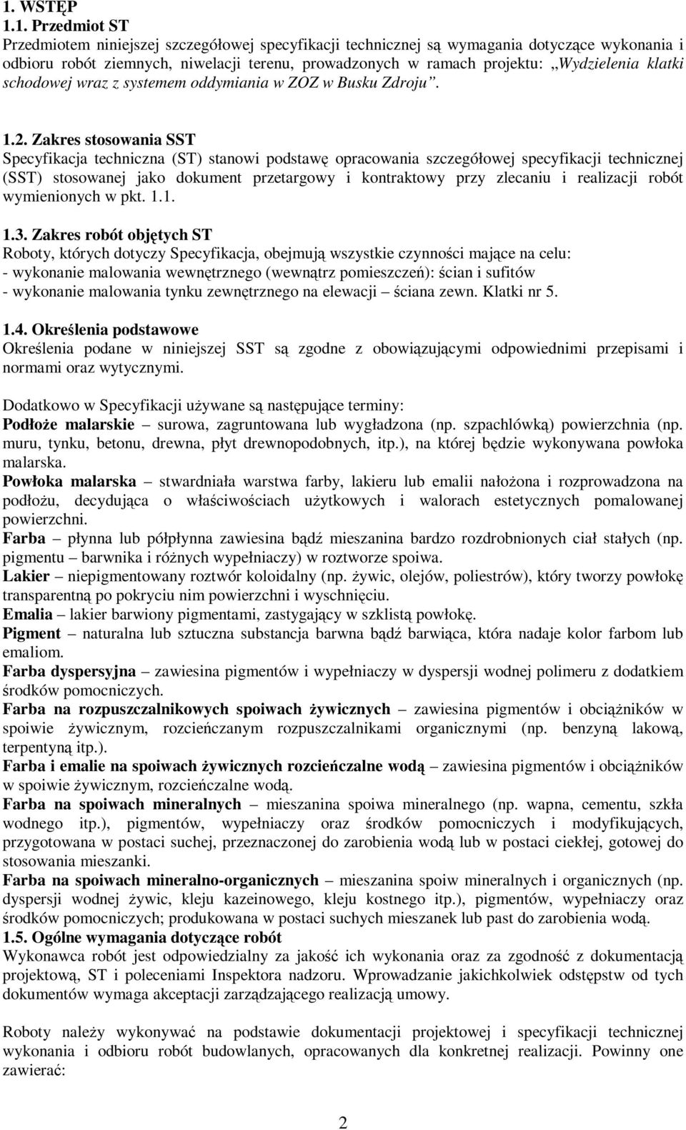 Zakres stosowania SST Specyfikacja techniczna (ST) stanowi podstawę opracowania szczegółowej specyfikacji technicznej (SST) stosowanej jako dokument przetargowy i kontraktowy przy zlecaniu i