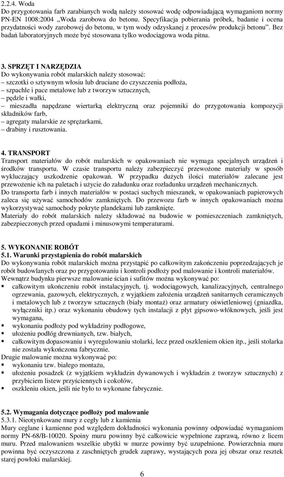 Bez badań laboratoryjnych może być stosowana tylko wodociągowa woda pitna. 3.
