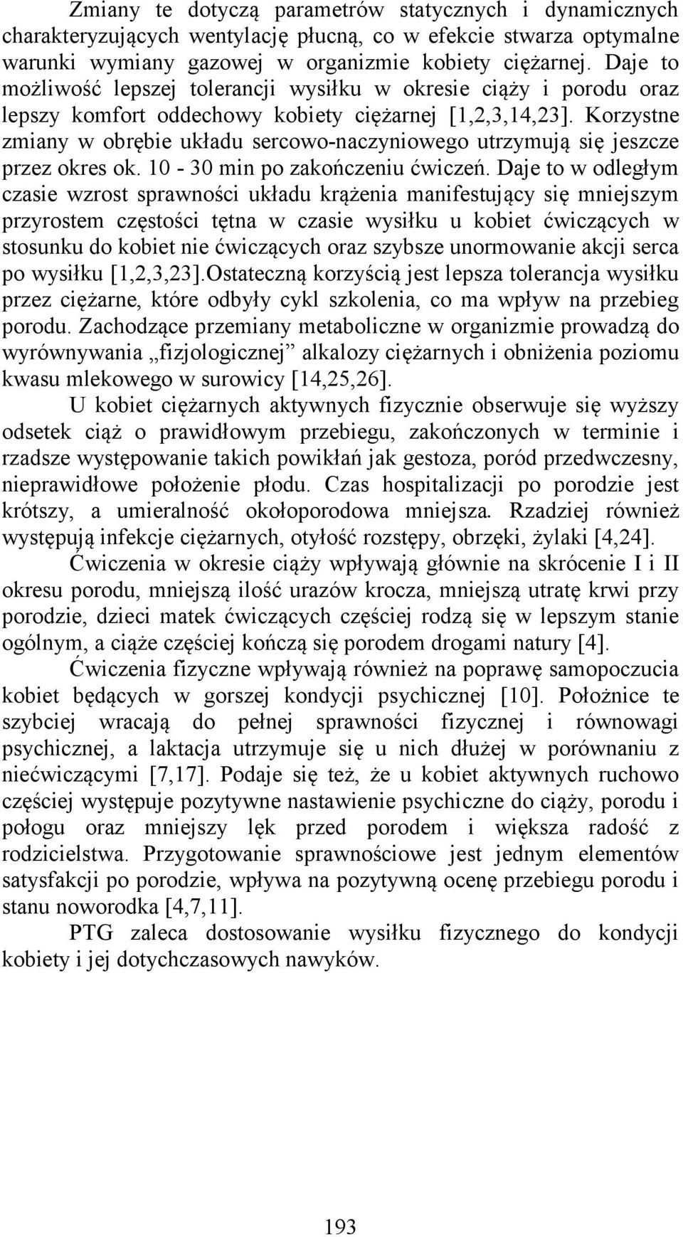 Korzystne zmiany w obrębie układu sercowo-naczyniowego utrzymują się jeszcze przez okres ok. 10-30 min po zakończeniu ćwiczeń.