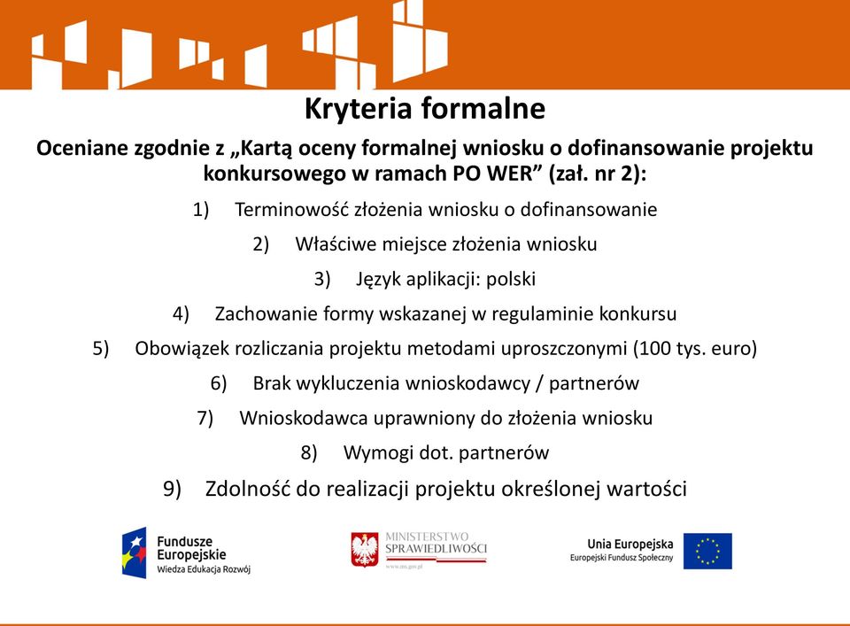 formy wskazanej w regulaminie konkursu 5) Obowiązek rozliczania projektu metodami uproszczonymi (100 tys.