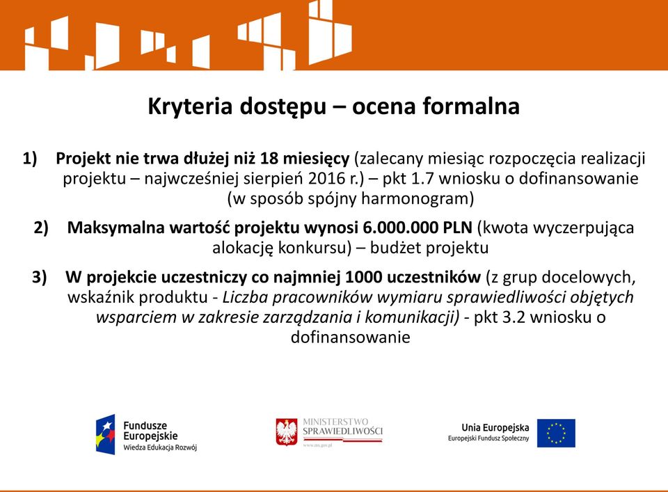 000 PLN (kwota wyczerpująca alokację konkursu) budżet projektu 3) W projekcie uczestniczy co najmniej 1000 uczestników (z grup docelowych,
