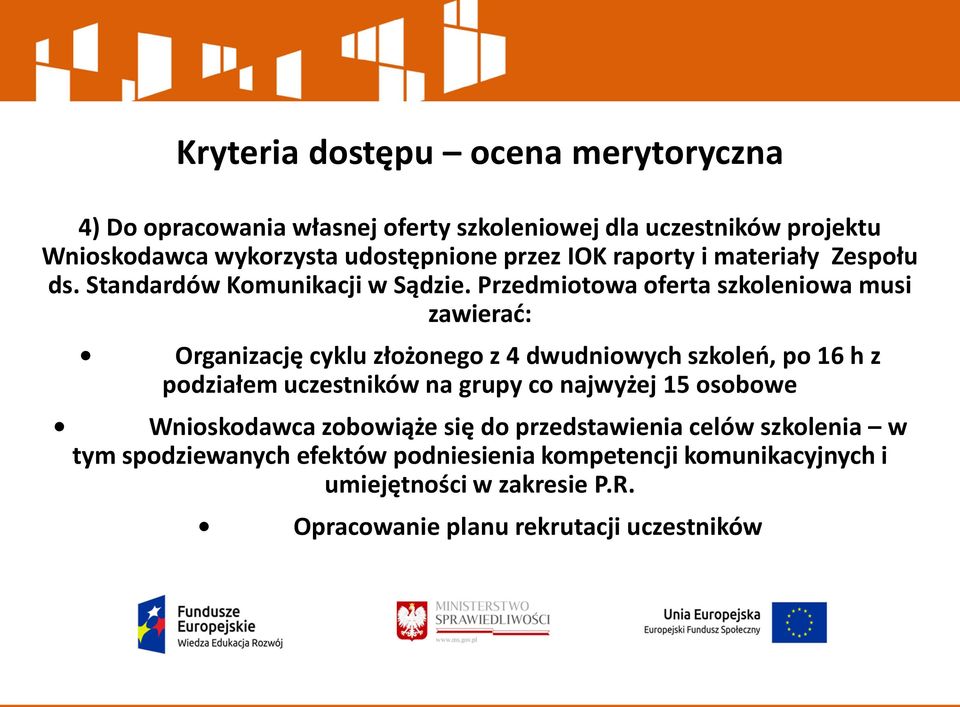 Przedmiotowa oferta szkoleniowa musi zawierać: Organizację cyklu złożonego z 4 dwudniowych szkoleń, po 16 h z podziałem uczestników na grupy co