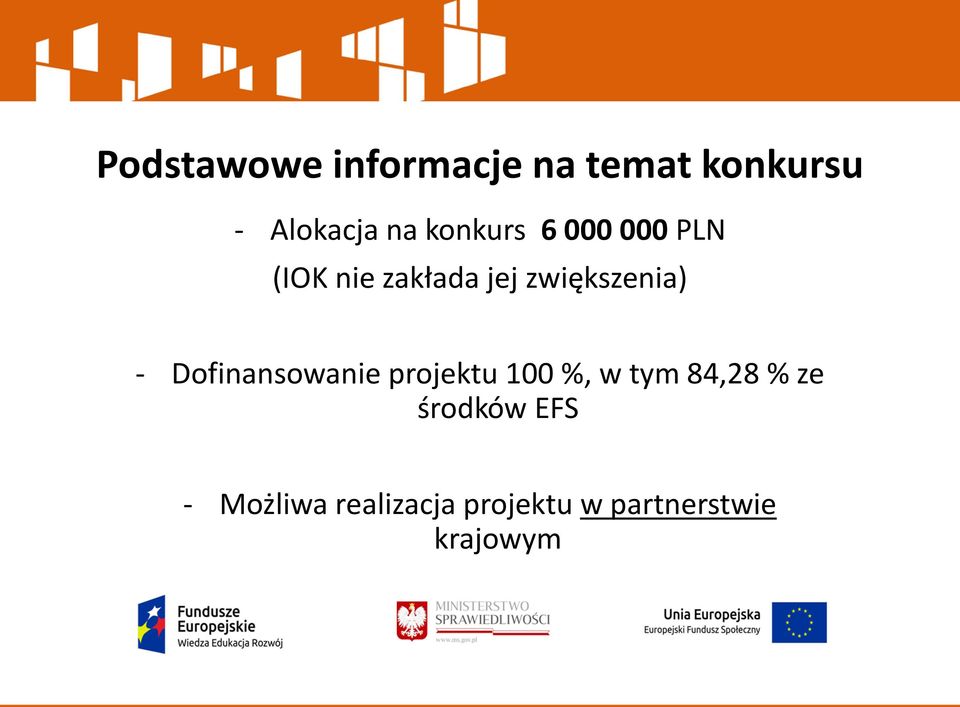 - Dofinansowanie projektu 100 %, w tym 84,28 % ze