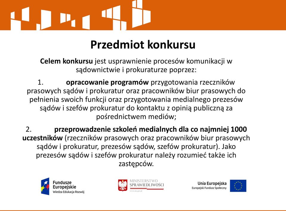 medialnego prezesów sądów i szefów prokuratur do kontaktu z opinią publiczną za pośrednictwem mediów; 2.