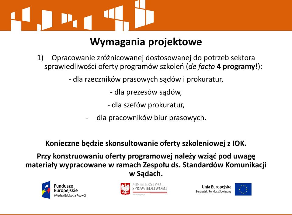 ): - dla rzeczników prasowych sądów i prokuratur, - dla prezesów sądów, - dla szefów prokuratur, - dla pracowników