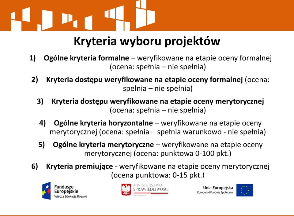 kryteria horyzontalne weryfikowane na etapie oceny merytorycznej (ocena: spełnia spełnia warunkowo - nie spełnia) 5) Ogólne kryteria merytoryczne
