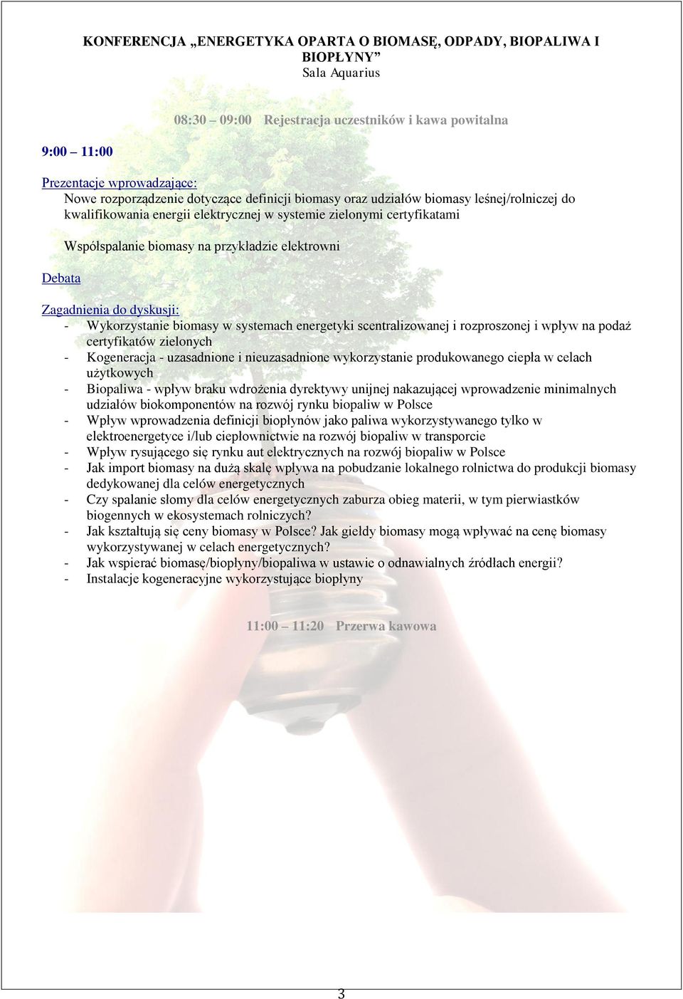 energetyki scentralizowanej i rozproszonej i wpływ na podaż certyfikatów zielonych - Kogeneracja - uzasadnione i nieuzasadnione wykorzystanie produkowanego ciepła w celach użytkowych - Biopaliwa -