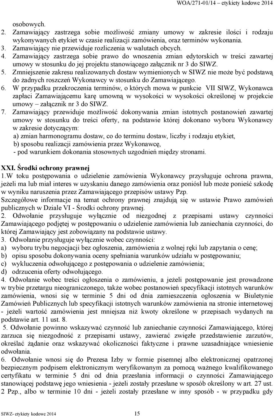 Zamawiający zastrzega sobie prawo do wnoszenia zmian edytorskich w treści zawartej umowy w stosunku do jej projektu stanowiącego załącznik nr 3 do SIWZ. 5.