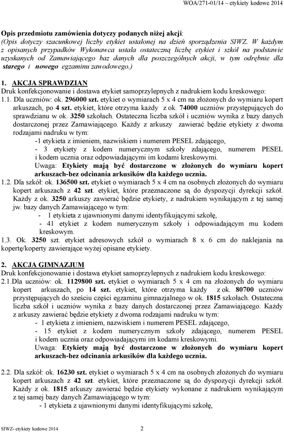 egzaminu zawodowego.) 1. AKCJA SPRAWDZIAN Druk konfekcjonowanie i dostawa etykiet samoprzylepnych z nadrukiem kodu kreskowego: 1.1. Dla uczniów: ok. 296000 szt.
