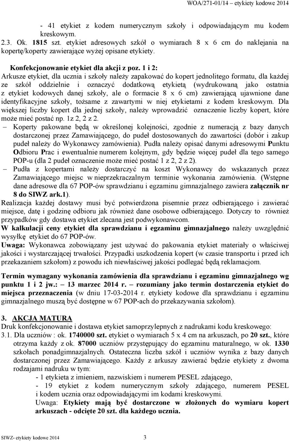 1 i 2: Arkusze etykiet, dla ucznia i szkoły należy zapakować do kopert jednolitego formatu, dla każdej ze szkół oddzielnie i oznaczyć dodatkową etykietą (wydrukowaną jako ostatnia z etykiet kodowych