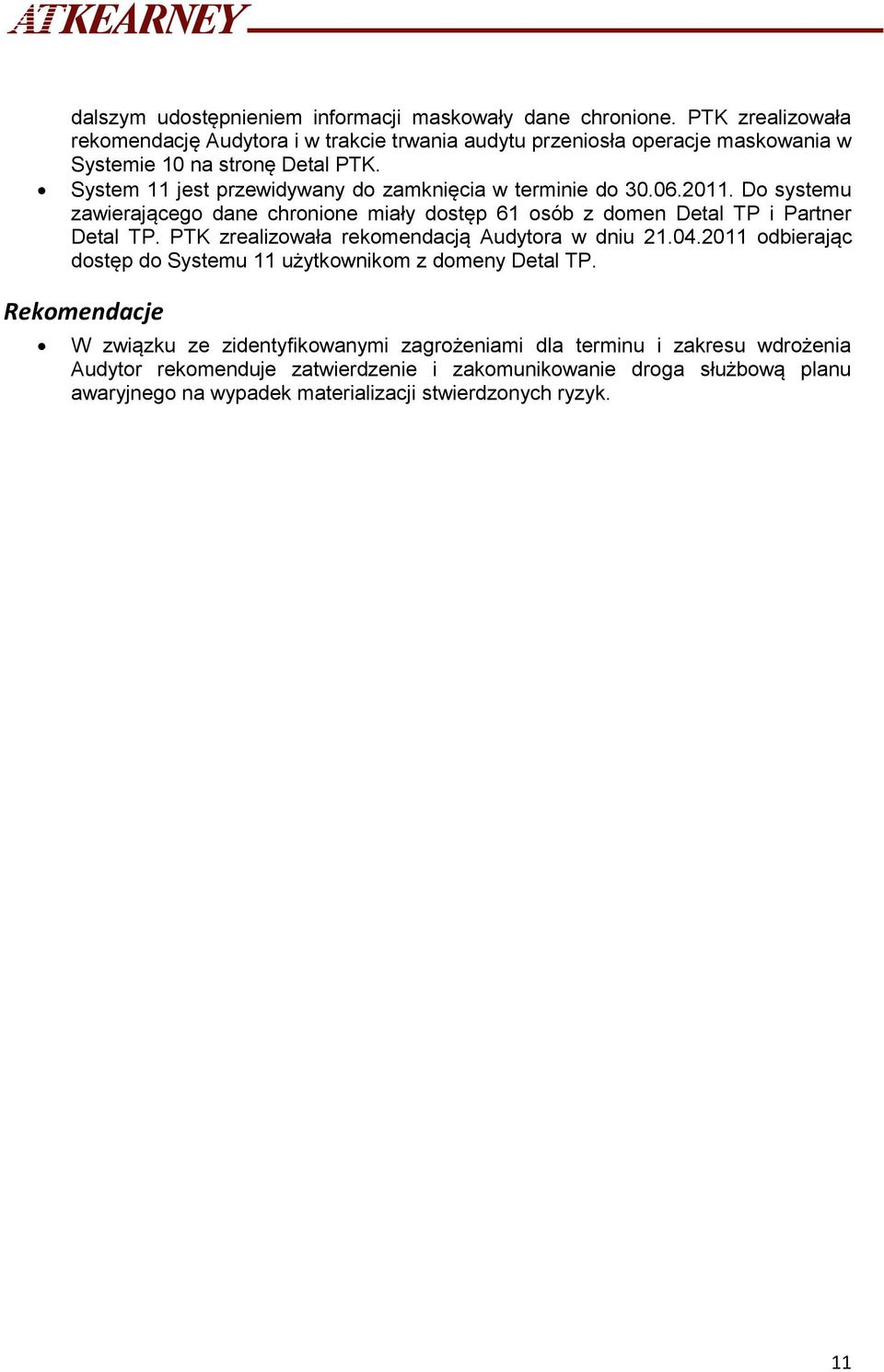 System 11 jest przewidywany do zamknięcia w terminie do 30.06.2011. Do systemu zawierającego dane chronione miały dostęp 61 osób z domen Detal TP i Partner Detal TP.