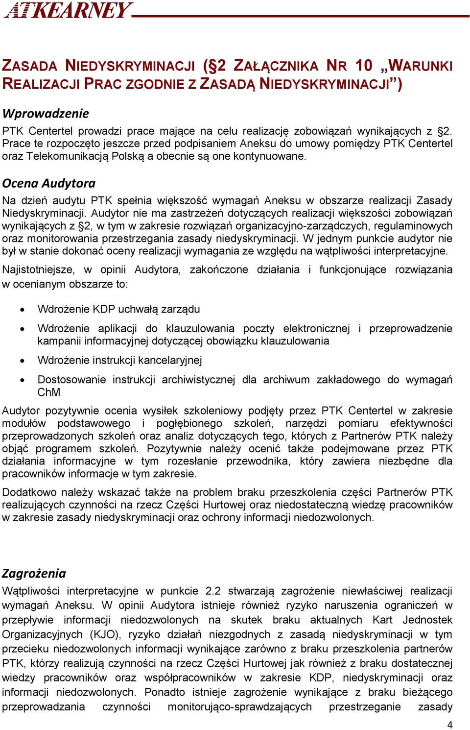 Ocena Audytora Na dzień audytu PTK spełnia większość wymagań Aneksu w obszarze realizacji Zasady Niedyskryminacji.