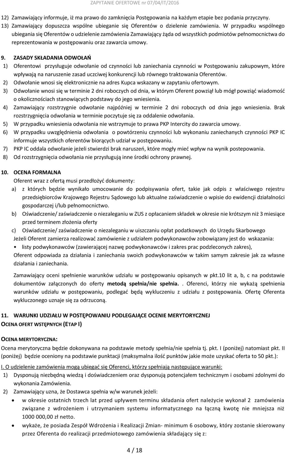 ZASADY SKŁADANIA ODWOŁAŃ 1) Oferentowi przysługuje odwołanie od czynności lub zaniechania czynności w Postępowaniu zakupowym, które wpływają na naruszenie zasad uczciwej konkurencji lub równego