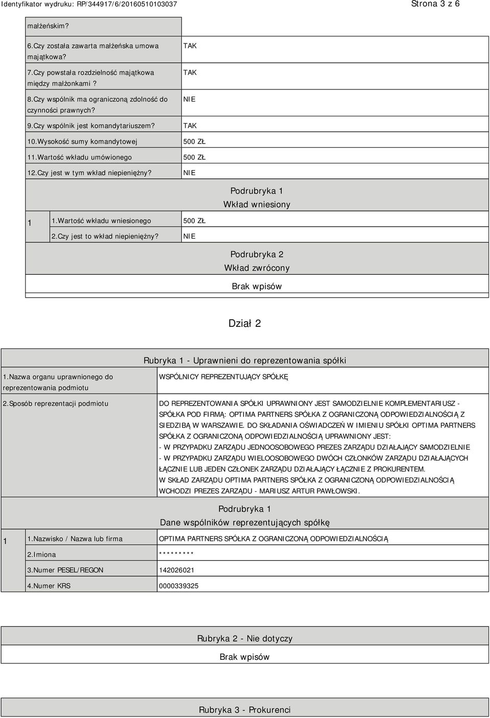 Wartość wkładu wniesionego 500 ZŁ 2.Czy jest to wkład niepieniężny? Podrubryka 2 Wkład zwrócony Dział 2 Rubryka 1 - Uprawnieni do reprezentowania spółki 1.