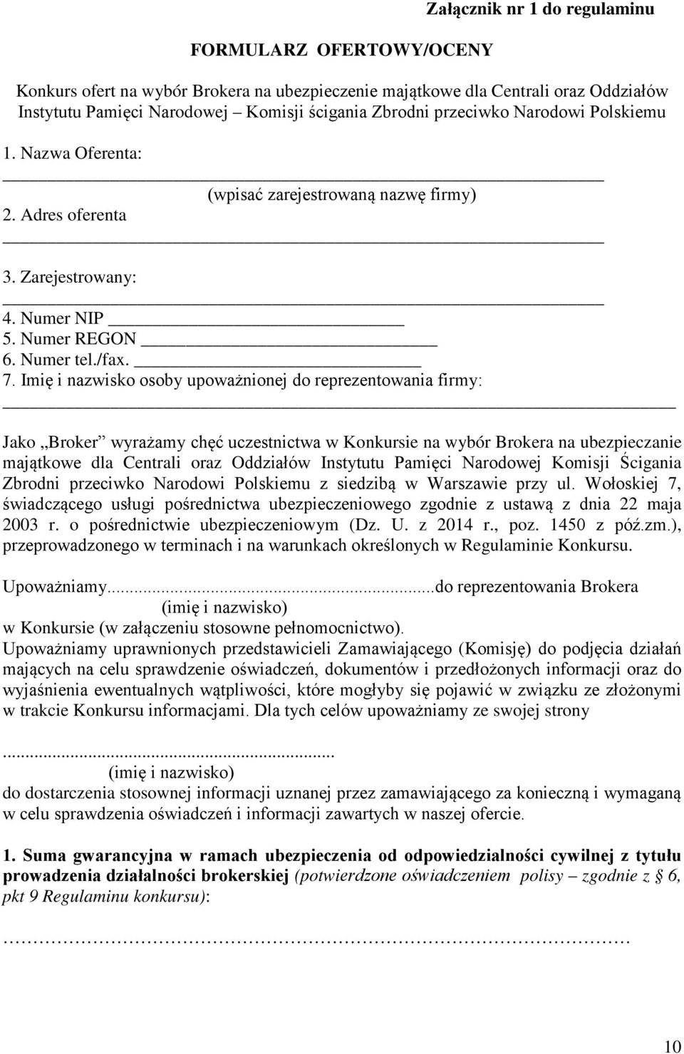 Imię i nazwisko osoby upoważnionej do reprezentowania firmy: Jako Broker wyrażamy chęć uczestnictwa w Konkursie na wybór Brokera na ubezpieczanie majątkowe dla Centrali oraz Oddziałów Instytutu