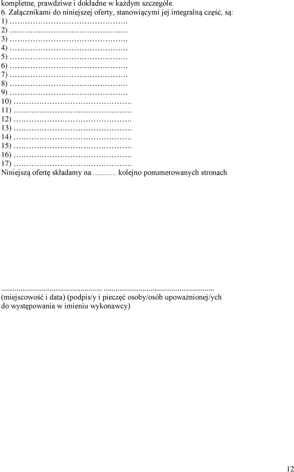 6). 7). 8). 9). 10). 11). 12). 13). 14). 15). 16). 17). Niniejszą ofertę składamy na.