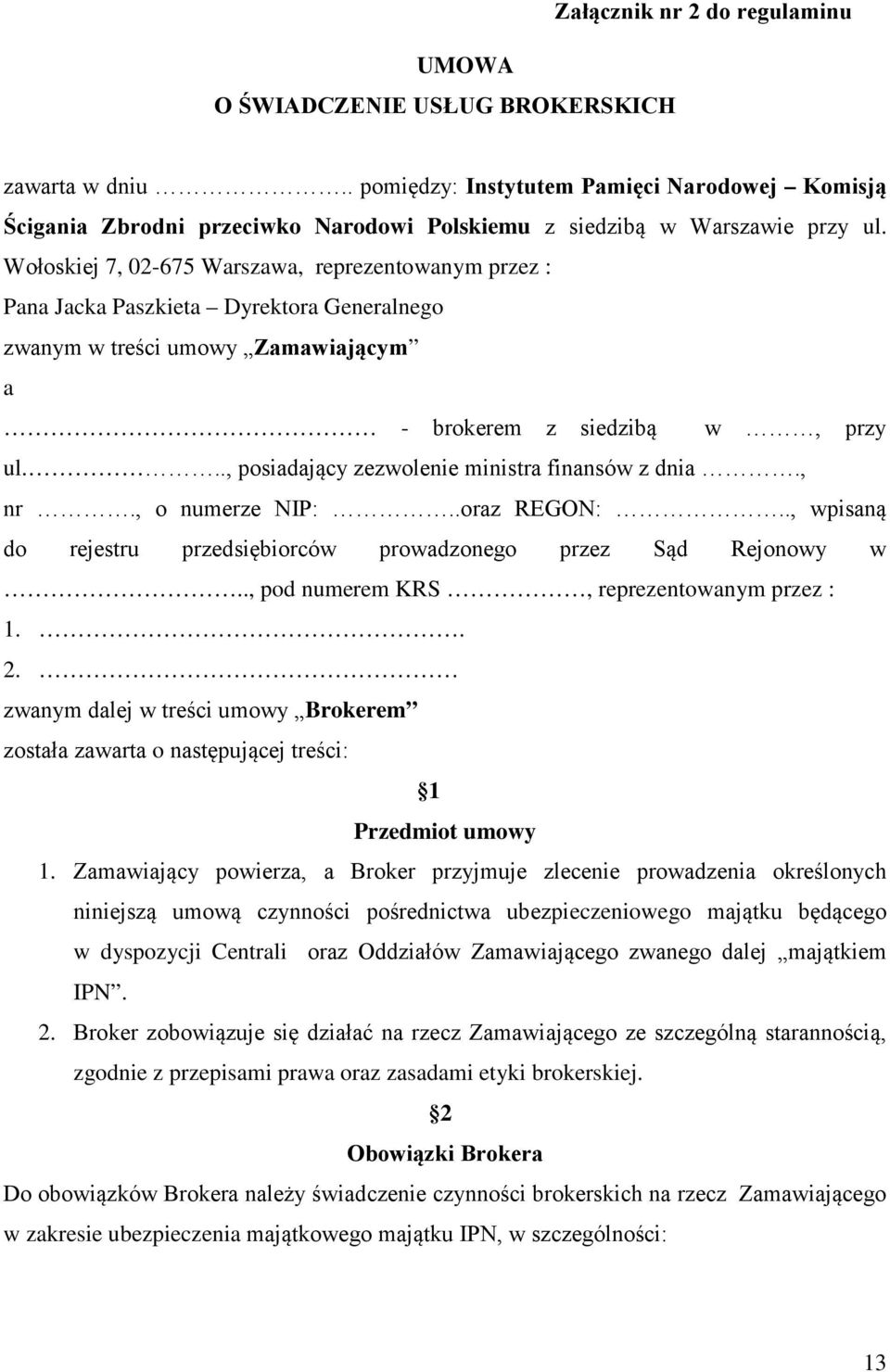 Wołoskiej 7, 02-675 Warszawa, reprezentowanym przez : Pana Jacka Paszkieta Dyrektora Generalnego zwanym w treści umowy Zamawiającym a - brokerem z siedzibą w, przy ul.