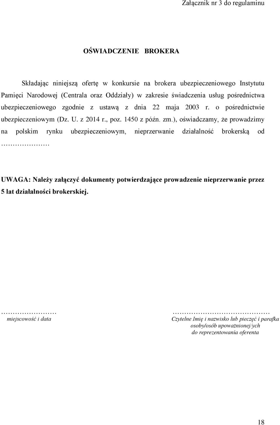 zm.), oświadczamy, że prowadzimy na polskim rynku ubezpieczeniowym, nieprzerwanie działalność brokerską od UWAGA: Należy załączyć dokumenty potwierdzające prowadzenie