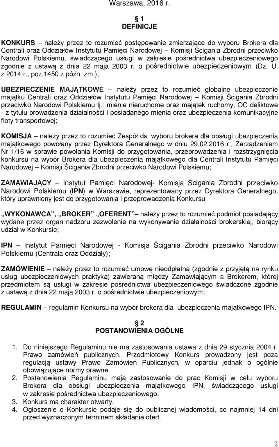 świadczącego usługi w zakresie pośrednictwa ubezpieczeniowego zgodnie z ustawą z dnia 22 maja 2003 r. o pośrednictwie ubezpieczeniowym (Dz. U. z 2014 r., poz.1450 z późn. zm.