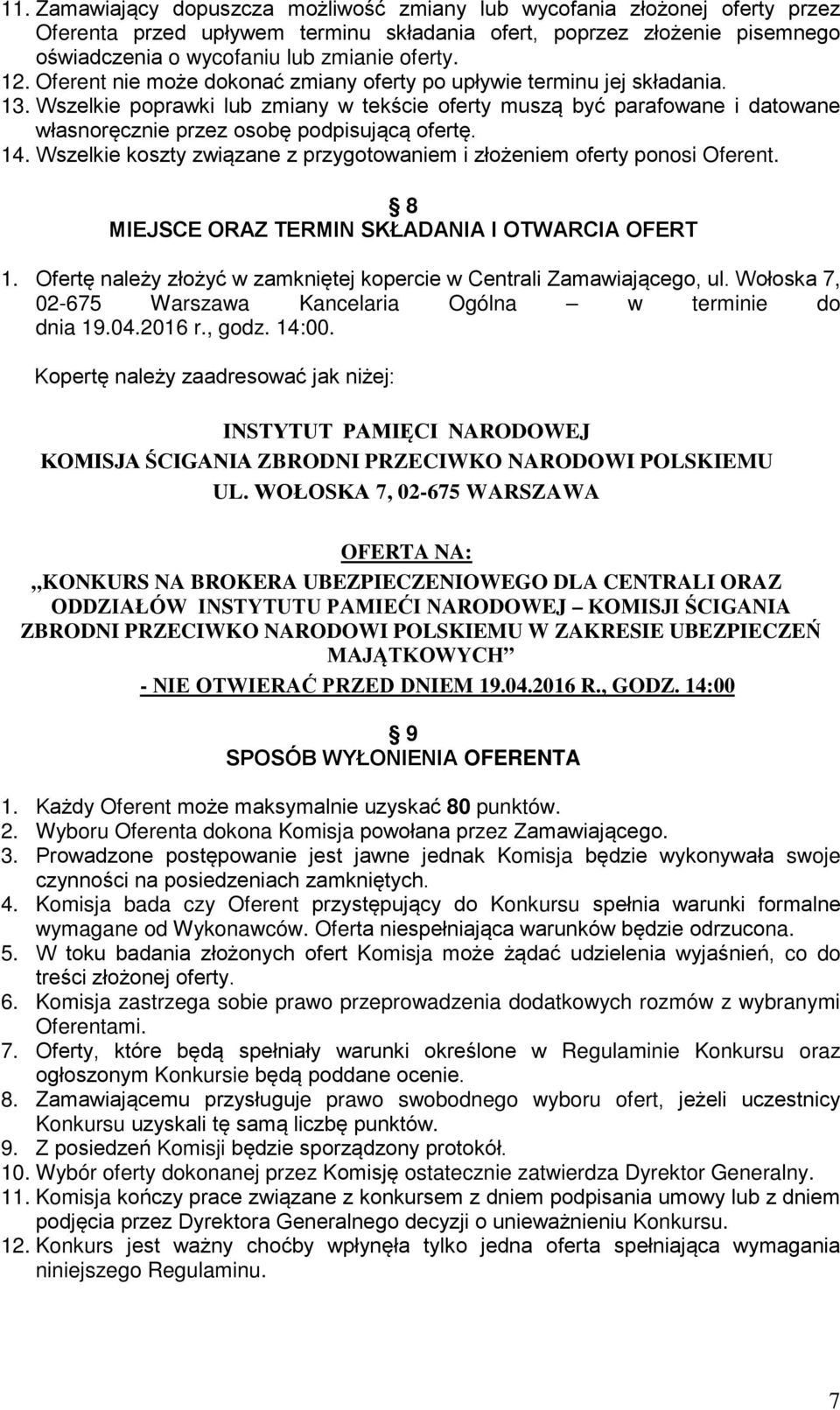 Wszelkie poprawki lub zmiany w tekście oferty muszą być parafowane i datowane własnoręcznie przez osobę podpisującą ofertę. 14.