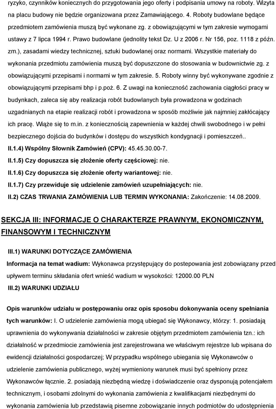 1118 z późn. zm.), zasadami wiedzy technicznej, sztuki budowlanej oraz normami. Wszystkie materiały do wykonania przedmiotu zamówienia muszą być dopuszczone do stosowania w budownictwie zg.