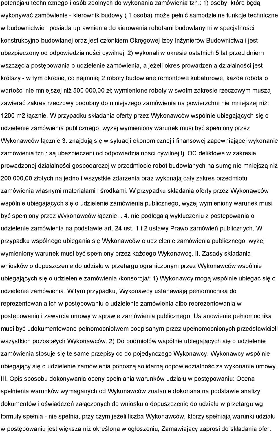 specjalności konstrukcyjno-budowlanej oraz jest członkiem Okręgowej Izby Inżynierów Budownictwa i jest ubezpieczony od odpowiedzialności cywilnej; 2) wykonali w okresie ostatnich 5 lat przed dniem