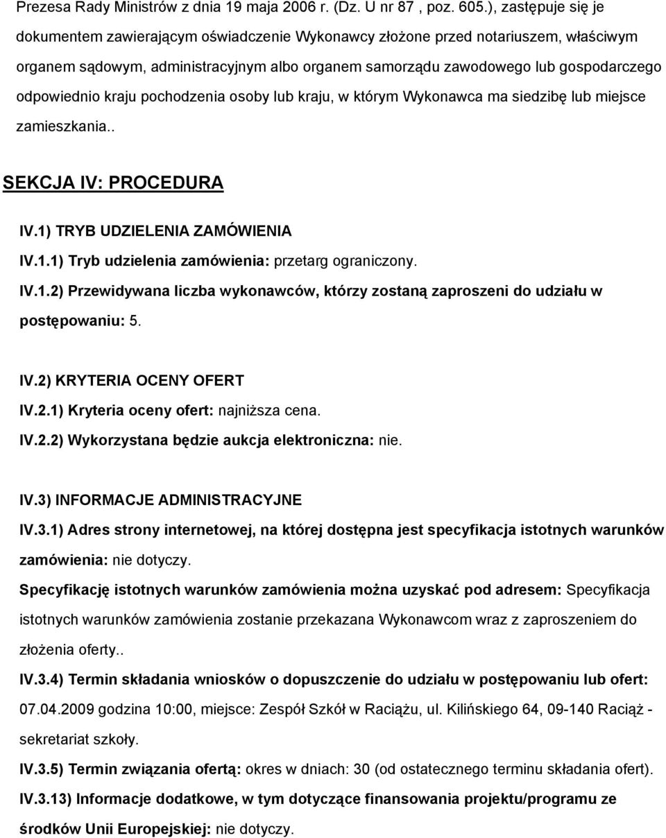 odpowiednio kraju pochodzenia osoby lub kraju, w którym Wykonawca ma siedzibę lub miejsce zamieszkania.. SEKCJA IV: PROCEDURA IV.1) TRYB UDZIELENIA ZAMÓWIENIA IV.1.1) Tryb udzielenia zamówienia: przetarg ograniczony.