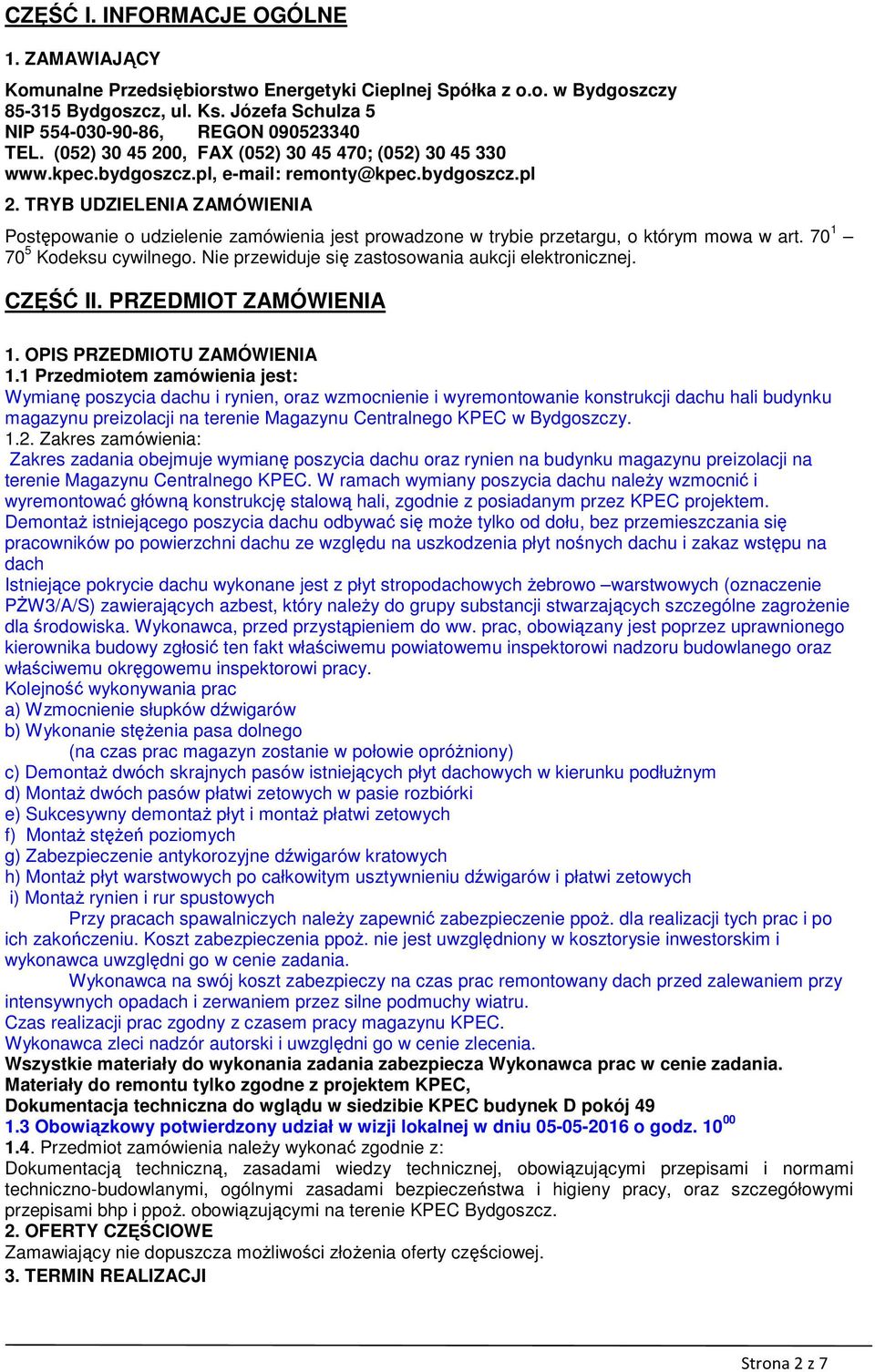 TRYB UDZIELENIA ZAMÓWIENIA Postępowanie o udzielenie zamówienia jest prowadzone w trybie przetargu, o którym mowa w art. 70 1 70 5 Kodeksu cywilnego.