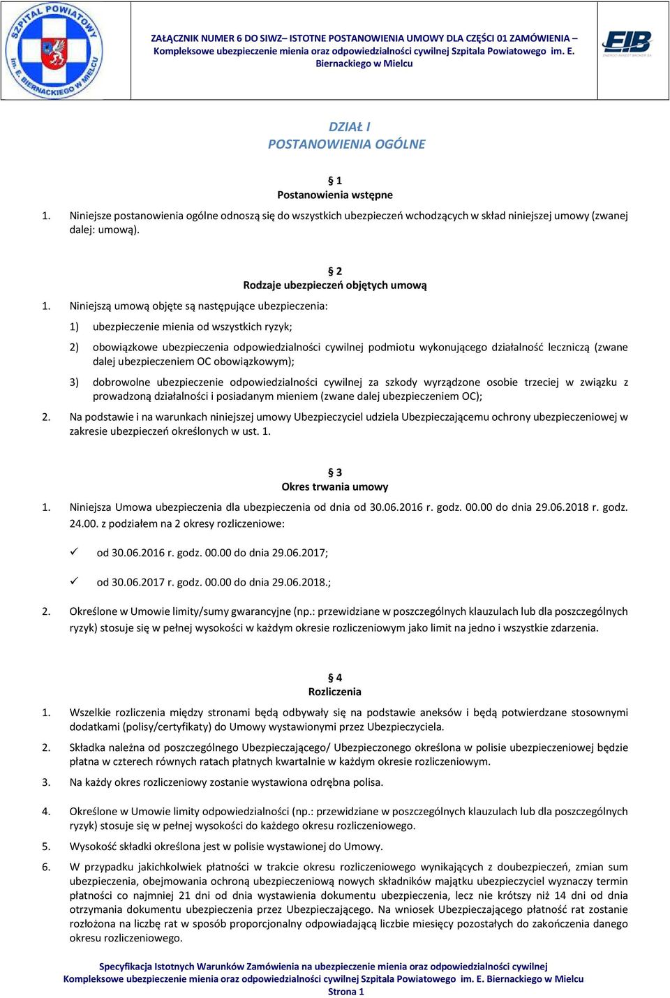 Niniejsze postanowienia ogólne odnoszą się do wszystkich ubezpieczeń wchodzących w skład niniejszej umowy (zwanej dalej: umową). 1.