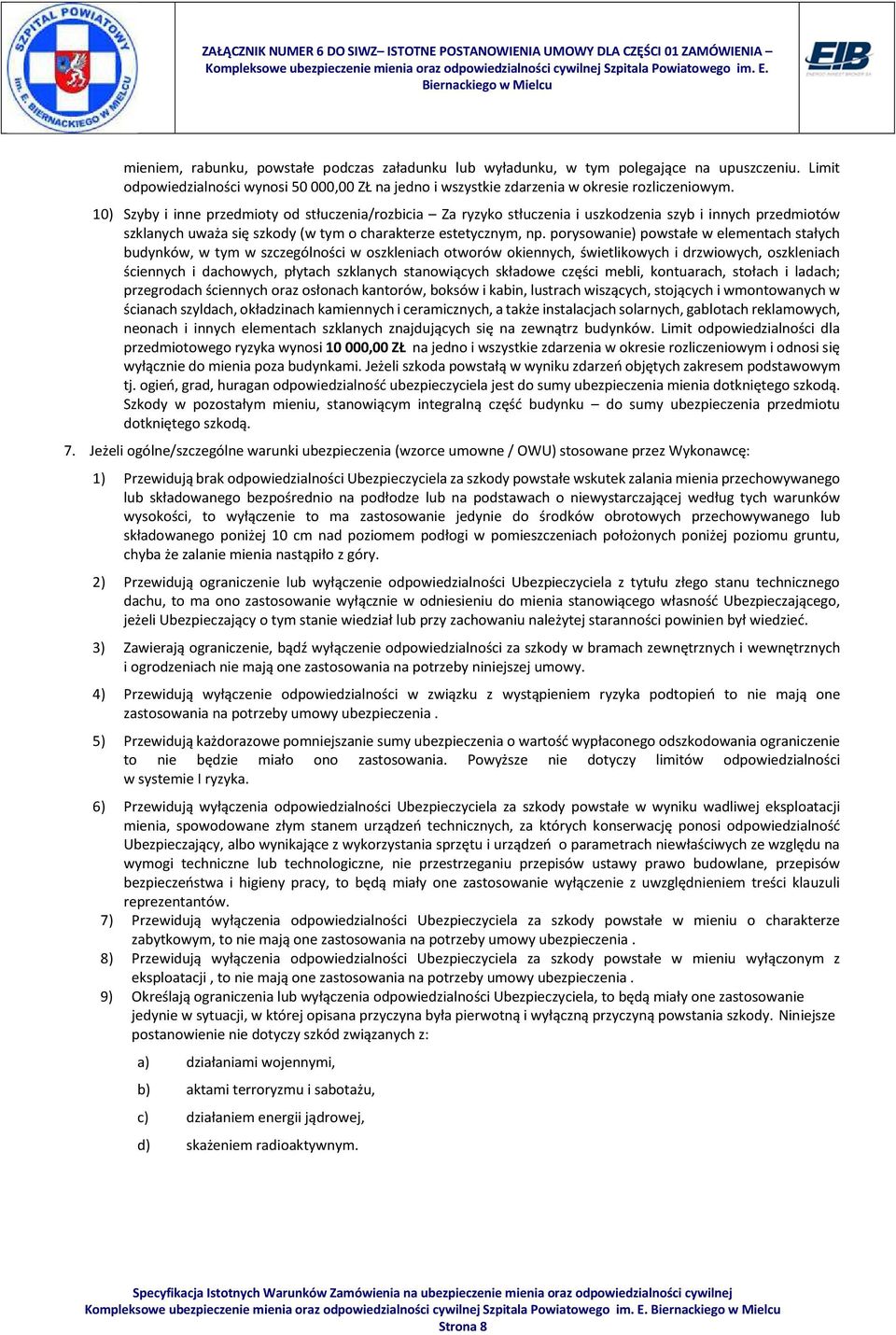 porysowanie) powstałe w elementach stałych budynków, w tym w szczególności w oszkleniach otworów okiennych, świetlikowych i drzwiowych, oszkleniach ściennych i dachowych, płytach szklanych