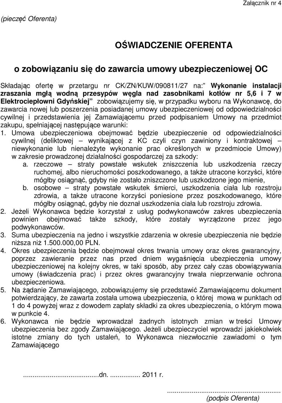 od odpowiedzialności cywilnej i przedstawienia jej Zamawiającemu przed podpisaniem Umowy na przedmiot zakupu, spełniającej następujące warunki: 1.