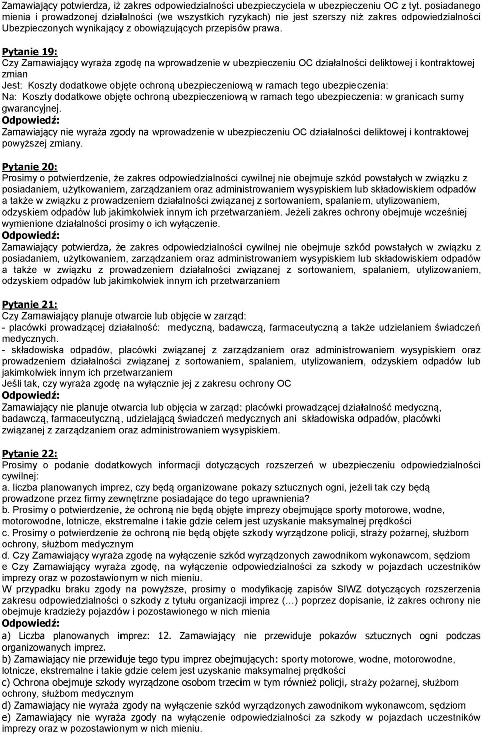 Pytanie 19: Czy Zamawiający wyraża zgodę na wprowadzenie w ubezpieczeniu OC działalności deliktowej i kontraktowej zmian Jest: Koszty dodatkowe objęte ochroną ubezpieczeniową w ramach tego