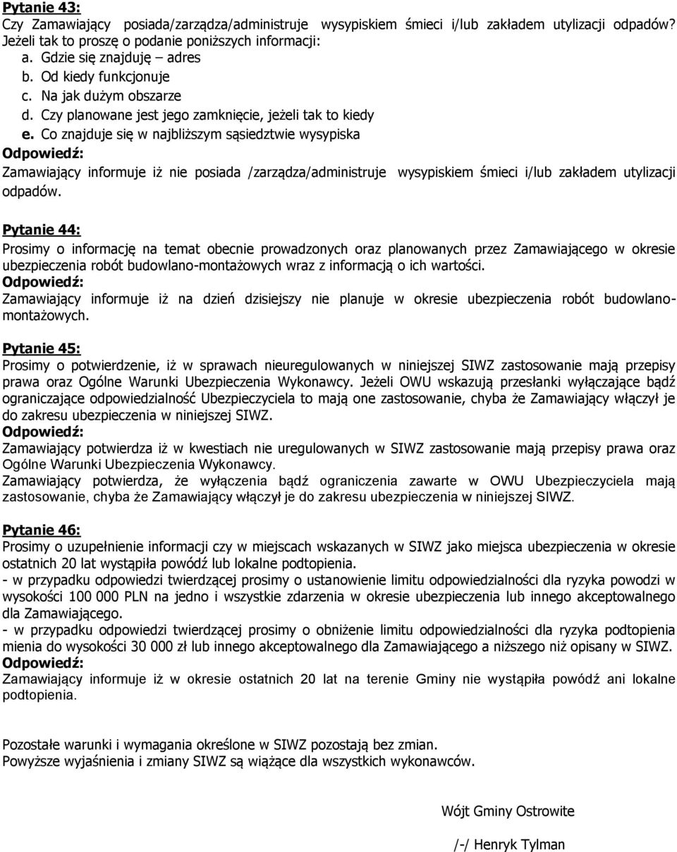 Co znajduje się w najbliższym sąsiedztwie wysypiska Zamawiający informuje iż nie posiada /zarządza/administruje wysypiskiem śmieci i/lub zakładem utylizacji odpadów.