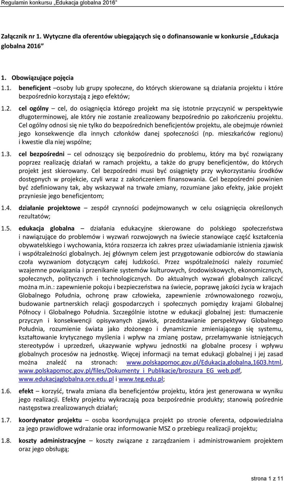 Cel ogólny odnosi się nie tylko do bezpośrednich beneficjentów projektu, ale obejmuje również jego konsekwencje dla innych członków danej społeczności (np.