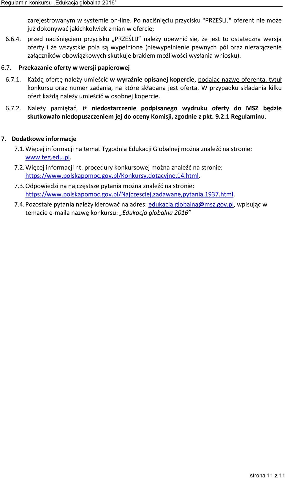 obowiązkowych skutkuje brakiem możliwości wysłania wniosku). 6.7. Przekazanie oferty w wersji papierowej 6.7.1.