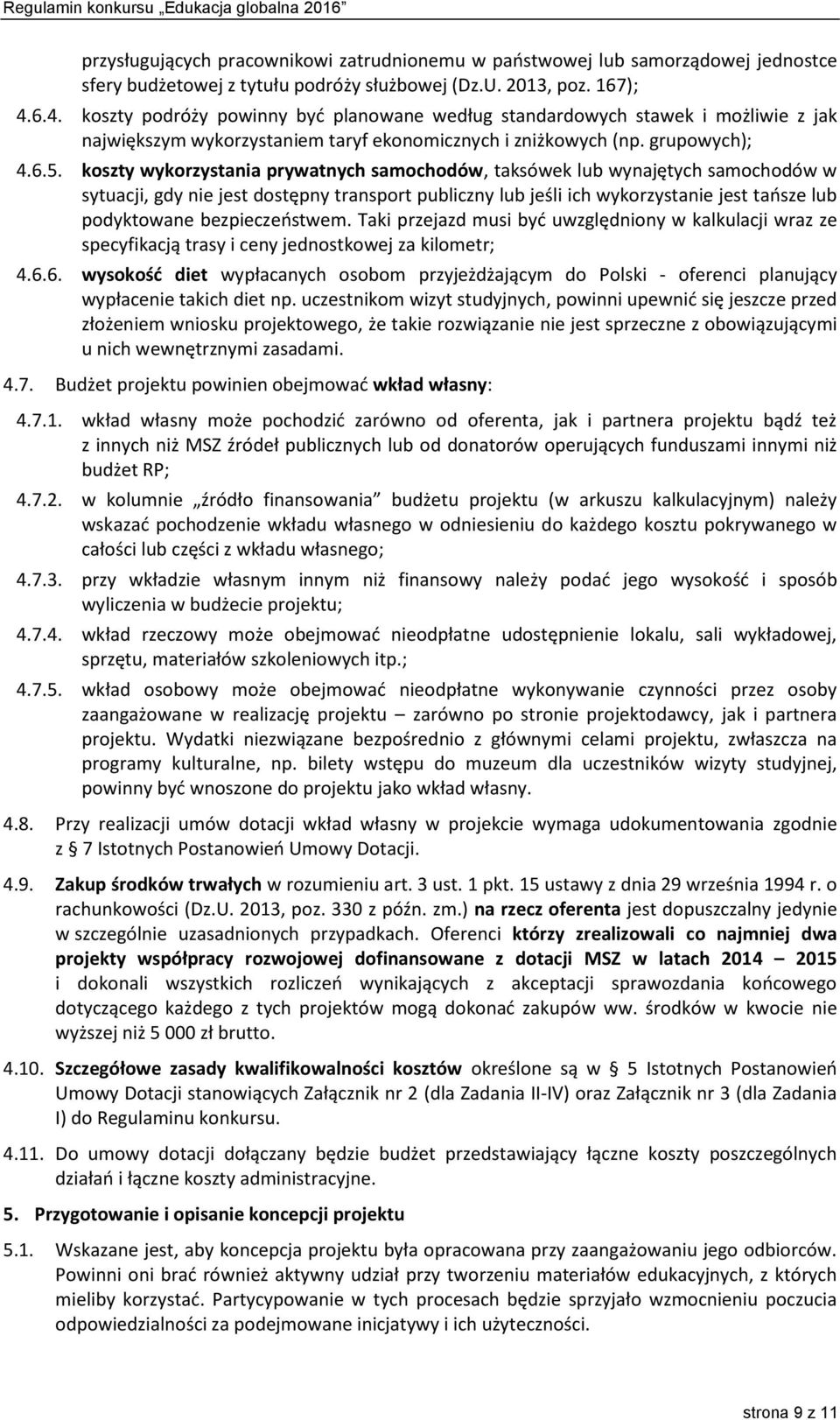 koszty wykorzystania prywatnych samochodów, taksówek lub wynajętych samochodów w sytuacji, gdy nie jest dostępny transport publiczny lub jeśli ich wykorzystanie jest tańsze lub podyktowane