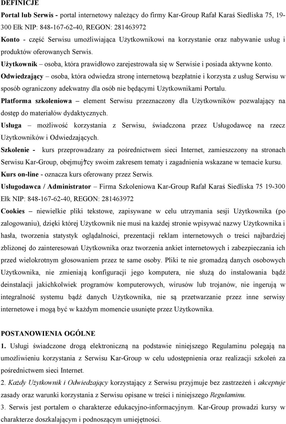 Odwiedzający osoba, która odwiedza stronę internetową bezpłatnie i korzysta z usług Serwisu w sposób ograniczony adekwatny dla osób nie będącymi Użytkownikami Portalu.