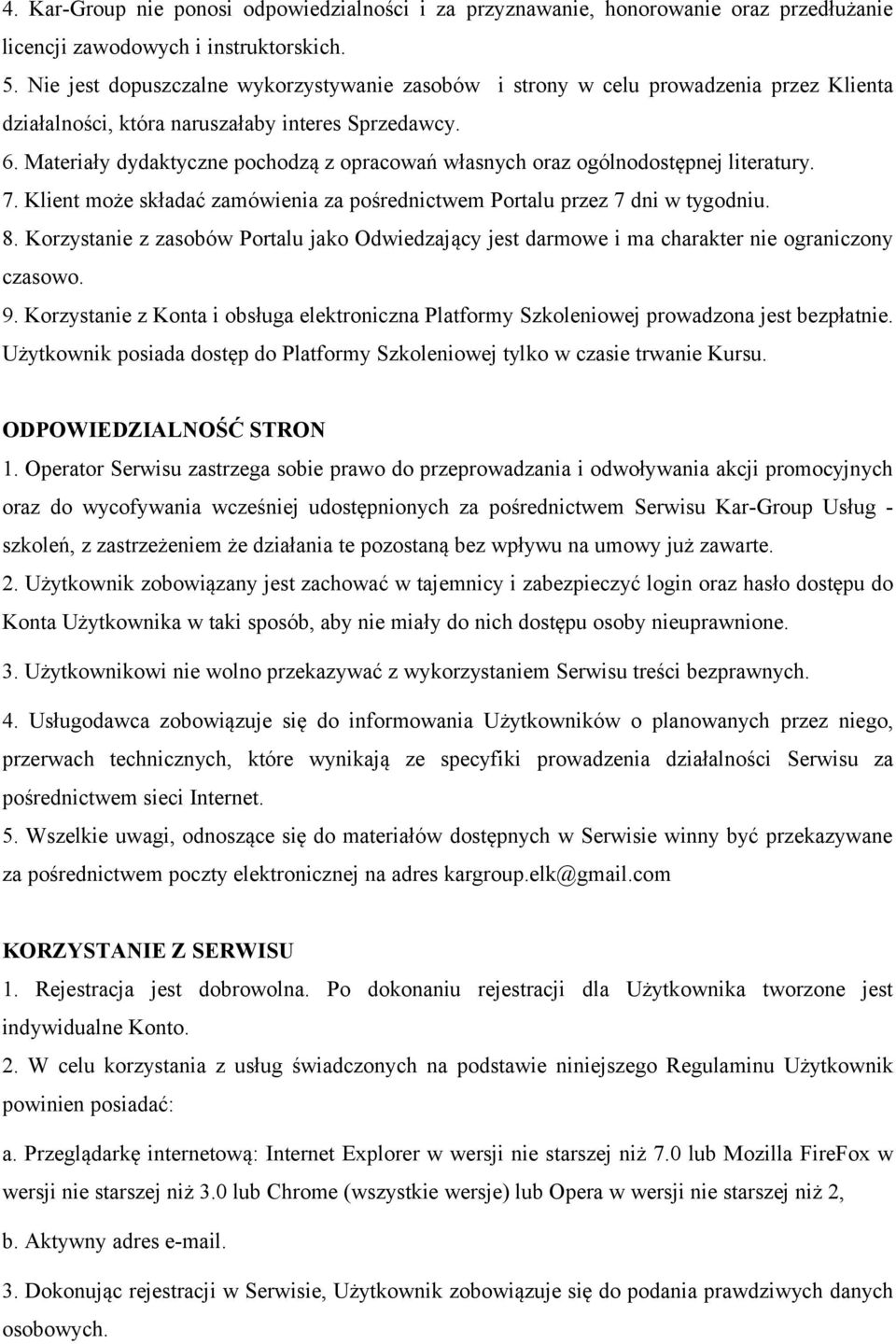 Materiały dydaktyczne pochodzą z opracowań własnych oraz ogólnodostępnej literatury. 7. Klient może składać zamówienia za pośrednictwem Portalu przez 7 dni w tygodniu. 8.